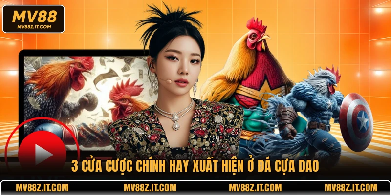 3 cửa cược chính hay xuất hiện ở đá cựa dao