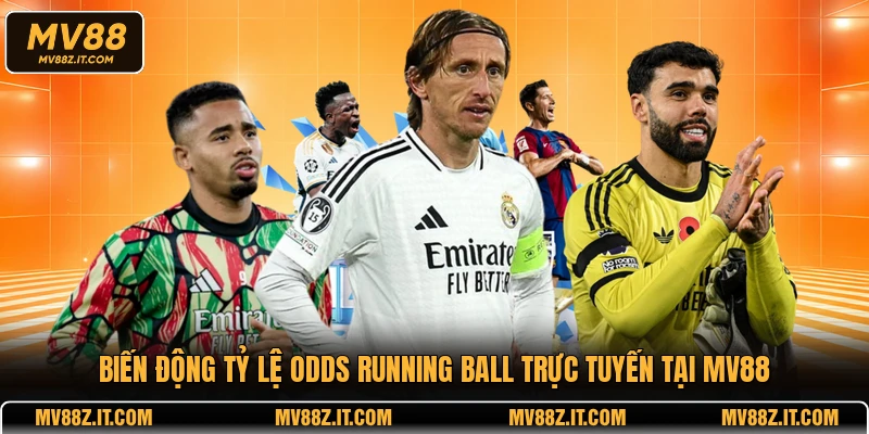 Biến động tỷ lệ odds running ball trực tuyến tại MV88