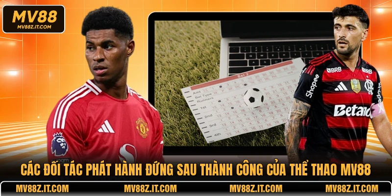 Các đối tác phát hành đứng sau thành công của thể thao MV88