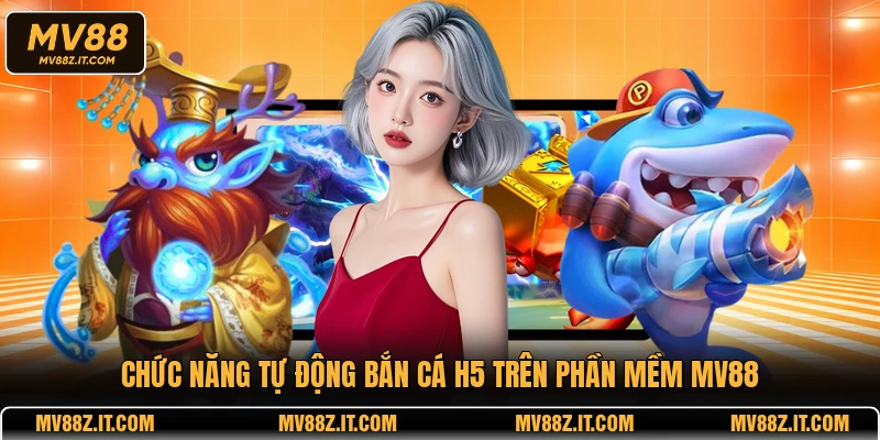 Chức năng tự động bắn cá H5 trên phần mềm MV88