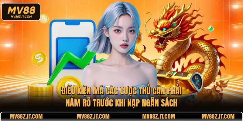 Điều kiện mà các cược thủ cần phải nắm rõ trước khi nạp ngân sách