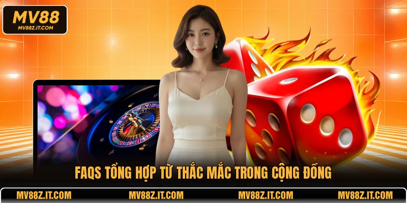 FAQs tổng hợp từ thắc mắc trong cộng đồng