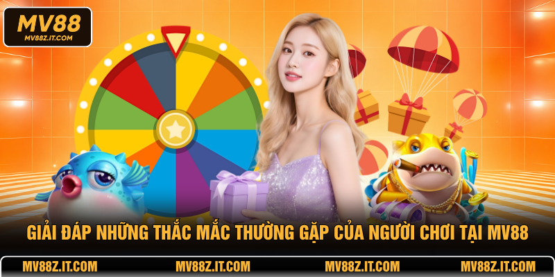 Giải đáp những thắc mắc thường gặp của người chơi tại MV88