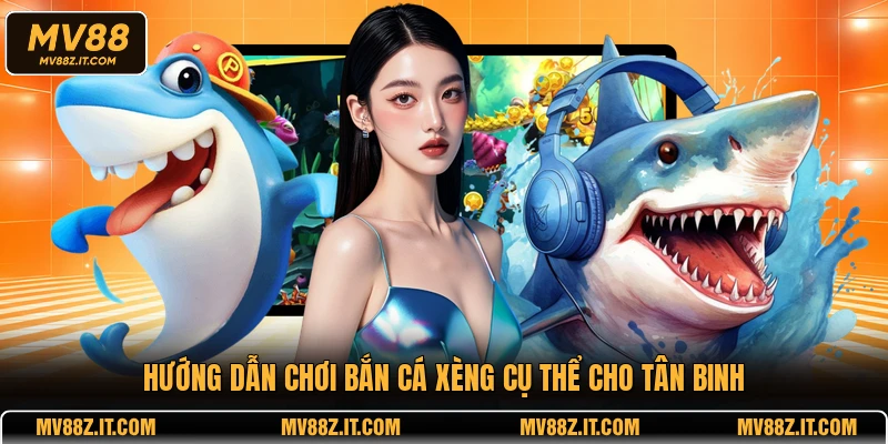 Hướng dẫn chơi Bắn Cá Xèng cụ thể cho tân binh