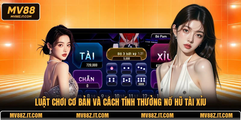 Luật chơi cơ bản và cách tính thưởng nổ hũ Tài Xỉu