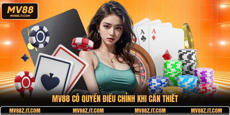 MV88 có quyền điều chỉnh khi cần thiết