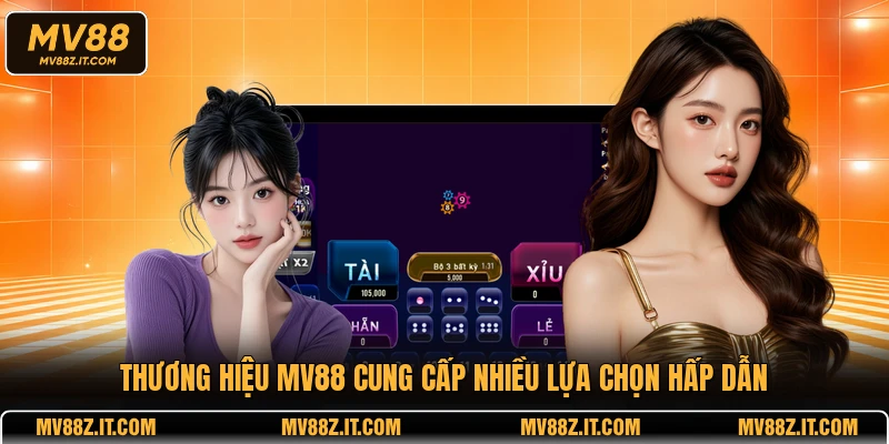 Thương hiệu MV88 cung cấp nhiều lựa chọn hấp dẫn