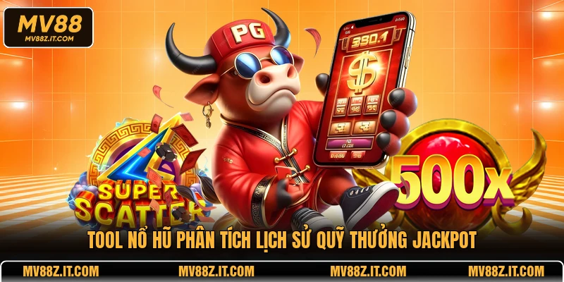 Tool nổ hũ phân tích lịch sử quỹ thưởng Jackpot